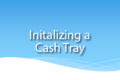 Initializing a Cash Tray